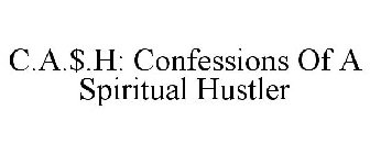 C.A.$.H: CONFESSIONS OF A SPIRITUAL HUSTLER