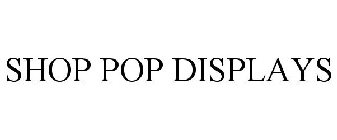 SHOP POP DISPLAYS