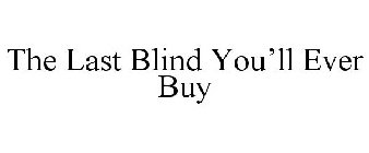 THE LAST BLIND YOU'LL EVER BUY