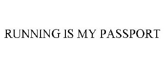 RUNNING IS MY PASSPORT