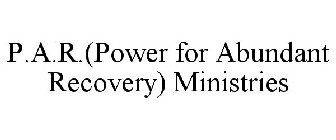 P.A.R.(POWER FOR ABUNDANT RECOVERY) MINISTRIES