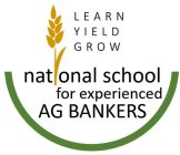 LEARN YIELD GROW NATIONAL SCHOOL FOR EXPERIENCED AG BANKERS