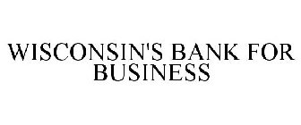 WISCONSIN'S BANK FOR BUSINESS