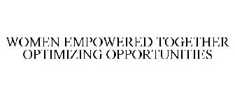 WOMEN EMPOWERED TOGETHER OPTIMIZING OPPORTUNITIES
