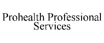 PROHEALTH PROFESSIONAL SERVICES