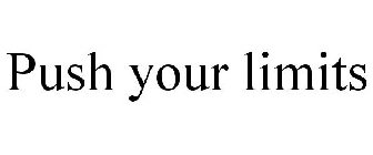 PUSH YOUR LIMITS