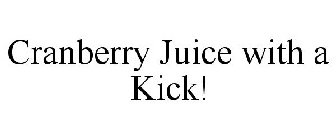 CRANBERRY JUICE WITH A KICK!