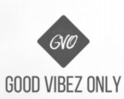 GVO GOOD VIBES ONLY