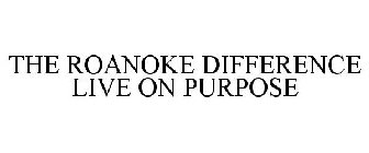 THE ROANOKE DIFFERENCE LIVE ON PURPOSE