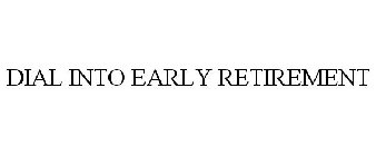 DIAL INTO EARLY RETIREMENT