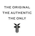 THE ORIGINAL THE AUTHENTIC THE ONLY FF
