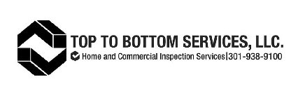 TOP TO BOTTOM SERVICES, LLC. HOME AND COMMERCIAL INSPECTION SERVICES|301-938-9100