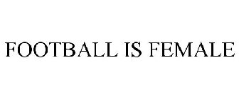 FOOTBALL IS FEMALE
