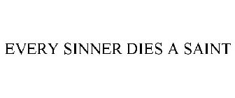 EVERY SINNER DIES A SAINT