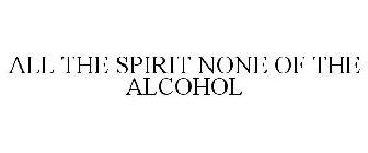 ALL THE SPIRIT, NONE OF THE ALCOHOL