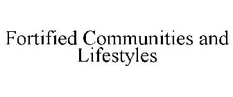 FORTIFIED COMMUNITIES & LIFESTYLES