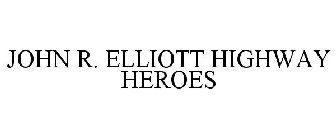 JOHN R. ELLIOTT HIGHWAY HEROES