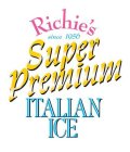 RICHIE'S SINCE 1956 SUPER PREMIUM ITALIAN ICE