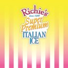 RICHIE'S SINCE 1956 SUPER PREMIUM ITALIAN ICE