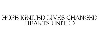 HOPE IGNITED LIVES CHANGED HEARTS UNITED