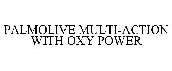 PALMOLIVE MULTI-ACTION WITH OXY POWER