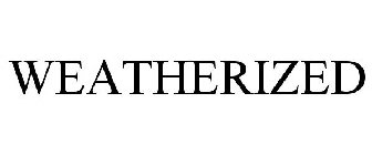 WEATHERIZED