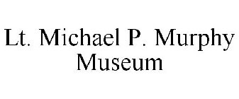 LT. MICHAEL P. MURPHY MUSEUM