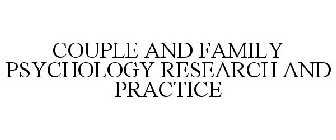 COUPLE AND FAMILY PSYCHOLOGY RESEARCH AND PRACTICE