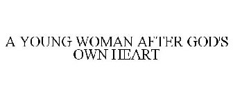 A YOUNG WOMAN AFTER GOD'S OWN HEART