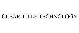 CLEAR TITLE TECHNOLOGY