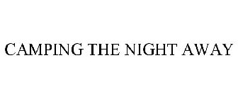 CAMPING THE NIGHT AWAY