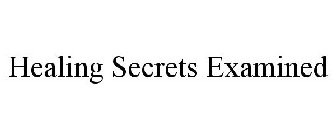 HEALING SECRETS EXAMINED