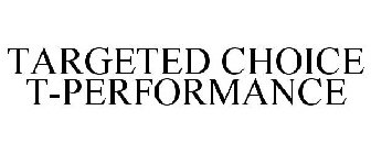 TARGETED CHOICE T-PERFORMANCE