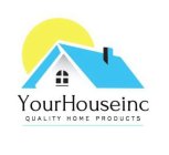 YOURHOUSEINC QUALITY HOME PRODUCTS