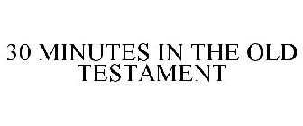 30 MINUTES IN THE OLD TESTAMENT