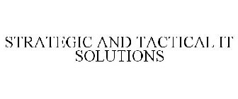 STRATEGIC AND TACTICAL IT SOLUTIONS