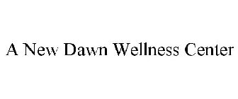 A NEW DAWN WELLNESS CENTER