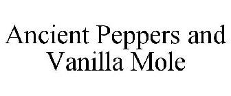 ANCIENT PEPPERS AND VANILLA MOLE