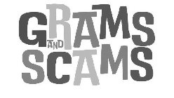 GRAMS AND SCAMS