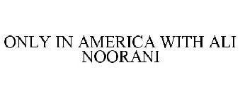 ONLY IN AMERICA WITH ALI NOORANI