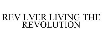 REV LVER LIVING THE REVOLUTION