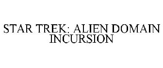 STAR TREK ALIEN DOMAIN: INCURSION