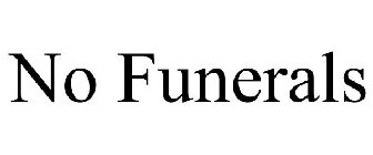 NO FUNERALS