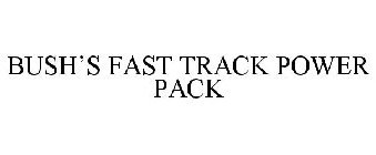 BUSH'S FAST TRACK POWER PACK