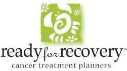 READY FOR RECOVERY CANCER TREATMENT PLANNERS