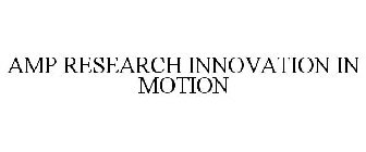 AMP RESEARCH INNOVATION IN MOTION