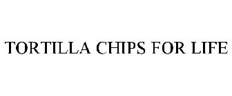 TORTILLA CHIPS FOR LIFE