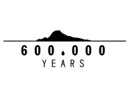 600,000 YEARS