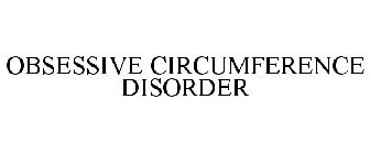 OBSESSIVE CIRCUMFERENCE DISORDER