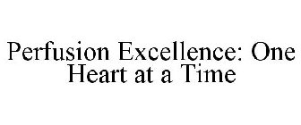 PERFUSION EXCELLENCE: ONE HEART AT A TIME